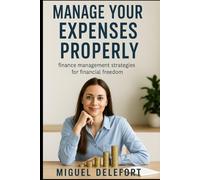 MANAGE YOUR EXPENSES PROPERLY: Personal finance management strategies for financial freedom