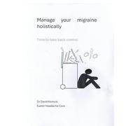 Manage your Migraine Holistically.: Time to take back control.