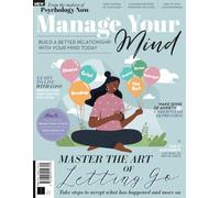 Manage Your Mind: From the Makers of Psychology Now / Build a Better Relationship with Your Mind Today