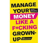 Manage Your Money Like A F*Cking Grown-Up - [Livre en VO] Unknown (Auteur)