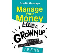 Manage Your Money Like a Grownup: The best money advice for Teens