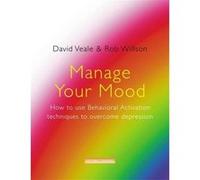 Manage Your Mood: How to Use Behavioural Activation Techniques to Overcome Depression: Using Behavioural Activation Techniques to Overcome Depression (Overcoming Series) Willson, Rob (Auteur)