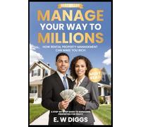 Manage your way to Millions : How Rental Property management can make you rich: Managing Rentals, Rental Properties, AirBnB, Short term rentals, ... manager, real estate manager, section 8