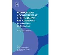 Management Accounting At The Hudson'S Bay Company: From Quill Pen To Digitization: V.17 (Studies In The Development Of Accounting Thought) (Hardcover) Gary Spraakman, (Auteur)