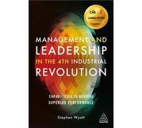 Management and Leadership in the 4th Industrial Revolution by Stephen Wyatt Stephen Wyatt (Auteur)