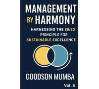 MANAGEMENT BY HARMONY: HARNESSING THE 20/80 PRINCIPLE FOR EXCELLENCE
