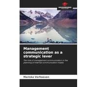 Management communication as a strategic lever: The role of management communication in the planning of internal communication media