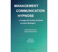 Management - Communication - Hypnose - A l'usage des Cadres de Santé et autres Managers