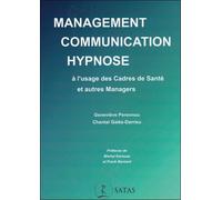 Management, Communication, Hypnose À L'usage Des Cadres De Santé Et Autres Managers