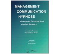 Management, Communication, Hypnose À L'usage Des Cadres De Santé Et Autres Managers