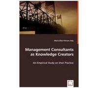 Management Consultants As Knowledge Creators: An Empirical Study On Their Practice