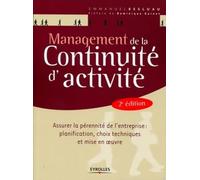 Management De La Continuité D'activité - Assurer La Pérennité De L'entreprise : Planification, Choix Techniques Et Mise En Oeuvre