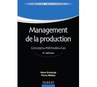 Management de la production - 4ème édition - Concepts. Méthodes. Cas. Concepts, méthodes, cas - Anne Gratacap - Dunod - broché - Scolaire / Universitaire