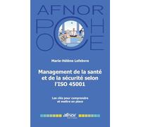Management de la santé et de la sécurité selon l'ISO 45001: Les clés pour comprendre et mettre en place