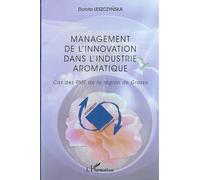 Management de l'innovation dans l'industrie aromatique Cas des PME de la région de Grasse - Dorota Leszczynska - L'harmattan - broché - Etude