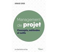 Management de projet: Concepts, méthodes et outils