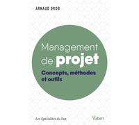 Management de projet Concepts, méthodes et outils - Arnaud Grob - Vuibert - broché - Etude