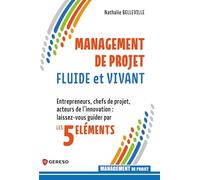 Management de projet fluide et vivant: Entrepreneurs, chefs de projet, acteurs de l'innovation : laissez-vous guider par les 5 Éléments