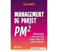 Management de projet PM²: Méthodologie pour structurer chaque étape d'un projet numérique