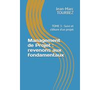 Management De Projet : Revenons Aux Fondamentaux: Tome 3 : Suivi Et Clôture D'un Projet (Maîtriser L'art Du Management De Projet) (French Edition)
