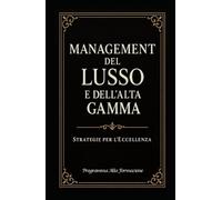Management del Lusso e dell'Alta Gamma: Strategie per l'Eccellenza