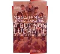 Management des organisations à but non lucratif Le modèle fribourgeois - Hans Lichtsteiner - Presses Polytechniques Romandes - broché - Etude