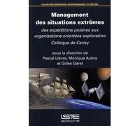 Management Des Situations Extrêmes - Des Expéditions Polaires Aux Organisations Orientées Exploration
