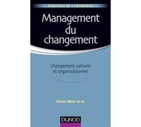 Management du changement - Changement culturel et organisationnel Changement culturel et organisaionnel - Olivier Meier - Dunod - broché - Etude
