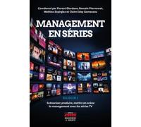 Management En Séries Saison 1 - Scénariser, Produire, Mettre En Scène Le Management Avec Les Séries Tv