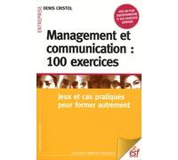 Management et communication : 100 exercices: Jeux et cas pratiques pour former autrement