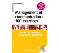 Management et communication : 100 exercices Jeux et cas pratiques pour manager autrement - Denis Cristol - Esf - broché - Etude