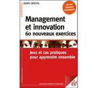 Management Et Innovation - 60 Nouveaux Exercices - Jeux Et Cas Pratiques Pour Apprendre Ensemble