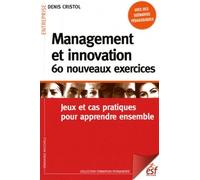 Management Et Innovation - 60 Nouveaux Exercices - Jeux Et Cas Pratiques Pour Apprendre Ensemble