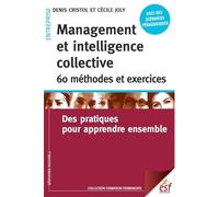 Management et intelligence collective : 60 méthodes et exercices: DES PRATIQUES POUR APPRENDRE ENSEMBLE