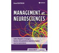 Management et neurosciences: Cadres dirigeants et managers, boostez votre potentiel et celui de vos équipes avec les neurosciences