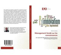 Management fondé sur les connaissances: Une approche Managériale et Sociotechnique du Knowledge Management