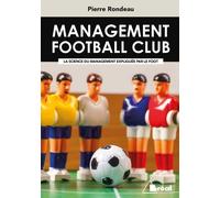 Management Football Club - La Science Du Management Expliquée Par Le Foot