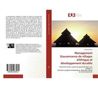 Management Gouvernance de villages d'Afrique et développement durable: Comment lutter contre la pauvreté dans ces villages ? Concilier progrès économique, bien-être social et environnement