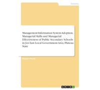 Management Information System Adoption, Managerial Skills and Managerial Effectiveness of Public Secondary Schools in Jos East Local Government Area, Plateau State
