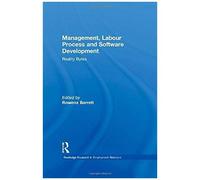 Management, Labour Process And Software Development: Reality Bites (Routledge Research In Employment Relations)