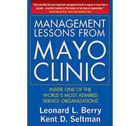 Management Lessons from Mayo Clinic: Inside One of The World's Most Admired Service Organizations