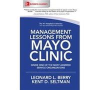 Management Lessons from Mayo Clinic Inside One of the Worlds Most Admired Service Organizations by Kent Seltman Leonard L Berry, Kent D Seltman (Auteur)
