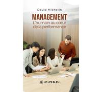 Management L'humain au coeur de la performance - David Michelin - Le Lys Bleu - broché - Guide
