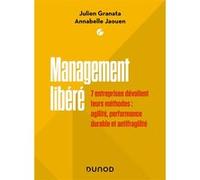 Management libéré: 7 entreprises dévoilent leurs méthodes : agilité, performance durable et antifragilité