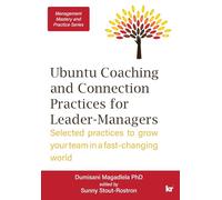 Management Mastery Series: Ubuntu Coaching and Connection Practices for Leader-Managers: Selected practices to grow your team in a fast-changing world