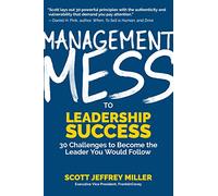Management Mess to Leadership Success: 30 Challenges to Become the Leader You Would Follow (Leadership Book Bestsellers)