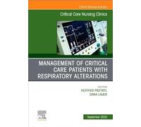 Management of Critical Care Patients With Respiratory Alterations: An Issue of Critical Care Nursing Clinics of North America