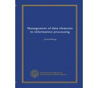 Management of data elements in information processing: proceedings