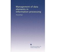 Management of data elements in information processing: Proceedings