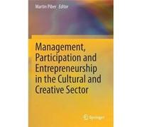 Management Participation and Entrepreneurship in the Cultural and Creative Sector - Springer Nature Switzerland AG - Springer Nature Switzerland AG - Livr Springer Nature Switzerland AGSpringer Nature
